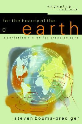 For the Beauty of the Earth: A Christian Vision for Creation Care (Engaging Culture)