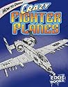 How to Draw Crazy Fighter Planes (Edge Books: Drawing Cool Stuff)