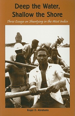 Deep the Water, Shallow the Shore (Three Essays on Shantying in the West Indies)