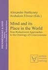 Mind And Its Place in the World: Non-reductionist Approaches to the Ontology of Consciousness (Phenomenology & Mind) Mind And Its Place in the World: Non-reductionist Approaches to the Ontology of Consciousness (Phenomenology & Mind)