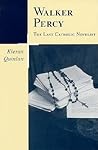 Walker Percy, the Last Catholic Novelist (Southern Literary Studies)