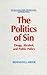 The Politics of Sin: Drugs, Alcohol, and Public Policy (Bureaucracies, Public Administration, and Public Policy Series)
