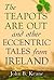 The Teapots Are Out and Other Eccentric Tales from Ireland by John Brendan Keane