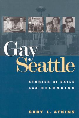 Gay Seattle: Stories of Exile and Belonging (Hardcover)
