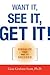 Want It, See It, Get It!: Visualize Your Way to Success