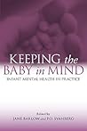 Keeping The Baby In Mind: Infant Mental Health in Practice