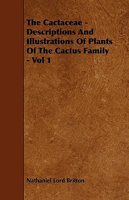 The Cactaceae - Descriptions And Illustrations Of Plants Of The Cactus Family - Vol 1 (Paperback)