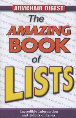 The Amazing Book of Lists: Incredible Information and Tibits of Trivia (Armchair Digest)