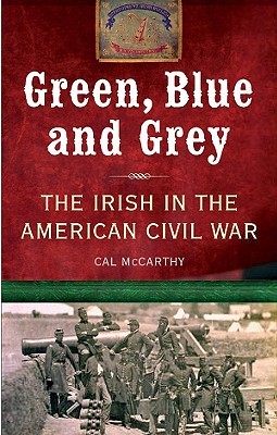 Green, Blue & Grey: The Irish in the American Civil War (Paperback)