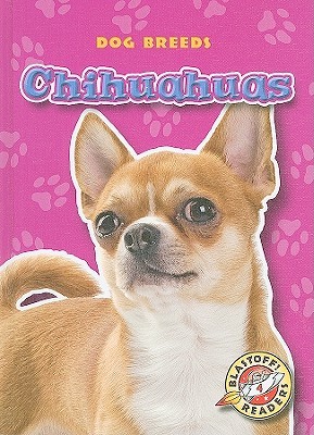 Chihuahuas (Blastoff! Readers: Dog Breeds) (Blastoff Readers. Level 4)