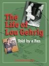 The Life of Lou Gehrig: Told by a Fan