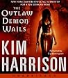 The Outlaw Demon Wails by Kim Harrison The Outlaw Demon Wails by Kim Harrison