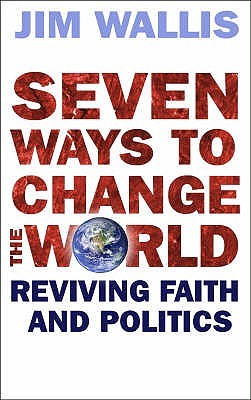 Seven Ways to Change the World: Reviving Faith and Politics (Paperback)