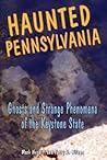 Haunted Pennsylvania: Ghosts and Strange Phenomena of the Keystone State (Haunted Series)
