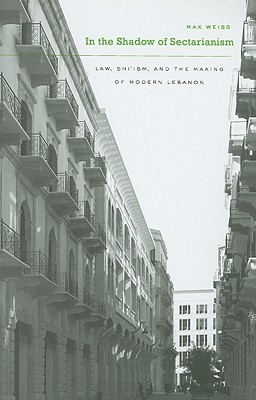 In the Shadow of Sectarianism: Law, Shiʿism, and the Making of Modern Lebanon (Hardcover)