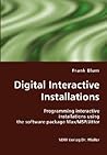 Digital Interactive Installations: Programming interactive installations using the software package Max/MSP/Jitter