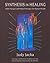 Synthesis in Healing: Subtle Energies and Natural Therapies for Optimal Health