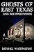 Ghosts of East Texas and the Pineywoods