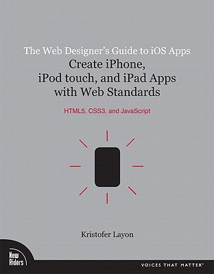 The Web Designer's Guide to iOS Apps: Create iPhone, iPod Touch, and iPad apps with Web Standards (Paperback)