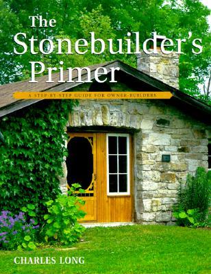 The Stonebuilder's Primer: A Step-By-Step Guide for Owner-Builders (Paperback)