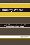 Mummy Wheat: Egyptian Influence on the Homeric View of the Afterlife and the Eleusinian Mysteries