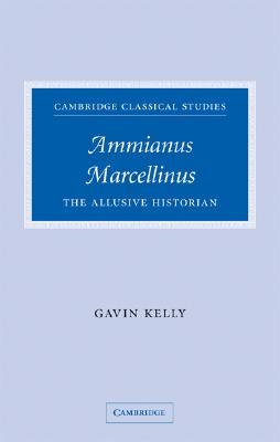 Ammianus Marcellinus: The Allusive Historian (Cambridge Classical Studies)