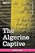 The Algerine Captive: The Life and Adventures of Doctor Updike Underhill: Six Years a Prisoner Among the Algerines (Cosimo Classics Literature)
