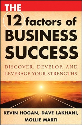 The 12 Factors of Business Success: Discover, Develop and Leverage Your Strengths (Hardcover)