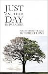 Just Another Day in Paradise: Poetry from the Soul Just Another Day in Paradise: Poetry from the Soul