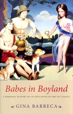 Babes In Boyland: A Personal History Of Co-education In The Ivy League (Hardcover)
