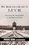 Scheisshaus Luck: Surviving the Unspeakable in Auschwitz and Dora
