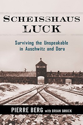 Scheisshaus Luck: Surviving the Unspeakable in Auschwitz and Dora (Hardcover)