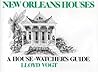 New Orleans Houses: A House-Watcher’s Guide