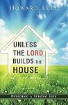 Unless the Lord Builds the House Unless the Lord Builds the House