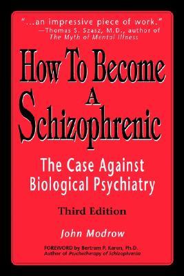 How To Become a Schizophrenic: The Case Against Biological Psychiatry (Paperback)
