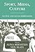 Sport, Media, Culture: Global and Local Dimensions (Sport in the Global Society)
