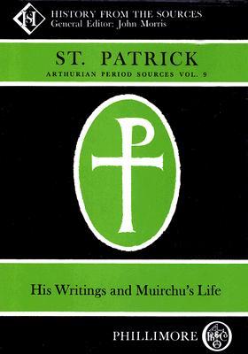Arthurian Period Sources, Volume 9: St. Patrick: His Writings and Muirchu's Life (Hardcover)