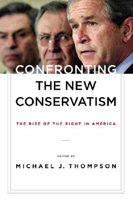 Confronting the New Conservatism: The Rise of the Right in America (Paperback)