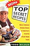 More Top Secret Recipes: More Fabulous Kitchen Clones of America's Favorite Brand-Name Foods: A Cookbook More Top Secret Recipes: More Fabulous Kitchen Clones of America's Favorite Brand-Name Foods: A Cookbook