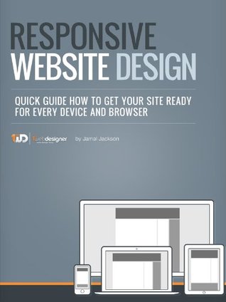 Responsive Web Site Design, Quick Guide How To Get Your Site Ready For Every Device And Browser