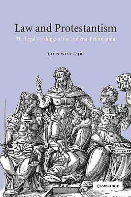 Law and Protestantism: The Legal Teachings of the Lutheran Reformation (Paperback)