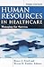 Human Resources in Healthcare by Bruce J. Fried