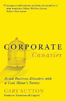 Corporate Canaries: Avoid Business Disasters With a Coal Miner's Secrets (Hardcover)