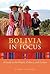 Bolivia in Focus: A Guide to the People, Politics and Culture