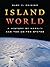 Island World: A History of ...