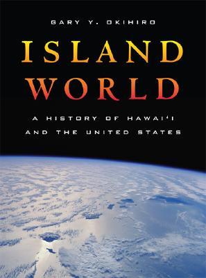 Island World: A History of Hawai’i and the United States (Volume 8)