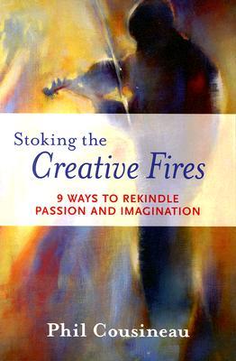 Stoking the Creative Fires: 9 Ways to Rekindle Passion and Imagination (Burnout, Creativity, Flow, Motivation, for Fans of The Artist's Way)