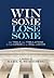 Win Some Lose Some - The Trials and Tribulations in the Career of a Trial Lawyer