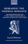 Rereading the Imperial Romance: British Imperialism and South African Resistance in Haggard, Schreiner, and Plaatje (Oxford English Monographs) Rereading the Imperial Romance: British Imperialism and South African Resistance in Haggard, Schreiner, and Plaatje (Oxford English Monographs)