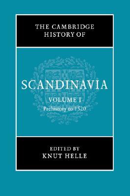 The Cambridge History of Scandinavia, Volume 1: Prehistory to 1520 (Hardcover)
